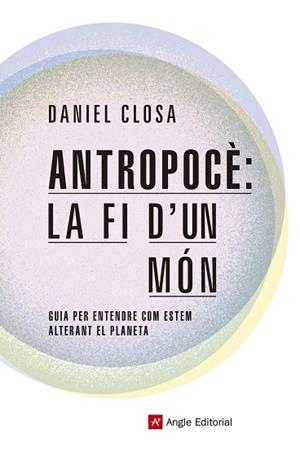 ANTROPOCÈ: LA FI D'UN MÓN | 9788417214722 | CLOSA AUTET, DANIEL | Llibreria Huch - Llibreria online de Berga 