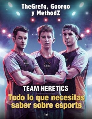 TEAM HERETICS: TODO LO QUE NECESITAS SABER SOBRE ESPORTS | 9788427045552 | THEGREFG/METHODZ/GOORGO | Llibreria Huch - Llibreria online de Berga 