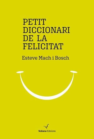 PETIT DICCIONARI DE LA FELICITAT | 9788494977947 | MACH BOSCH, ESTEVE | Llibreria Huch - Llibreria online de Berga 