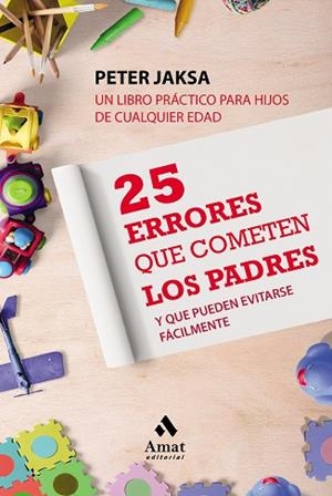 25 ERRORES QUE COMETEN LOS PADRES | 9788497354769 | JAKSA, PETER | Llibreria Huch - Llibreria online de Berga 