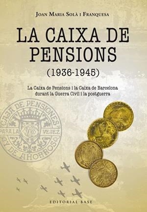 LA CAIXA DE PENSIONS (1936-1945). LA CAIXA DE PENSIONS I LA CAIXA DE BARCELONA D | 9788417759285 | SOLÀ FRANQUESA, JOAN MARIA | Llibreria Huch - Llibreria online de Berga 