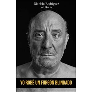 YO ROBÉ UN FURGÓN BLINDADO | 9788417284848 | RODRÍGUEZ MARTÍN, DIONISIO | Llibreria Huch - Llibreria online de Berga 