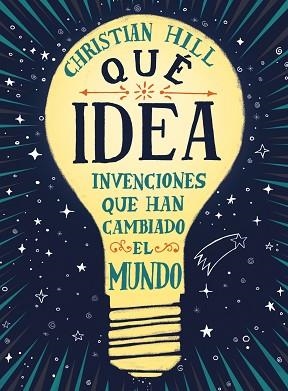 ¡QUÉ IDEA! LAS INVENCIONES QUE HAN CAMBIADO EL MUNDO | 9788417761004 | HILL, CHRISTIAN | Llibreria Huch - Llibreria online de Berga 