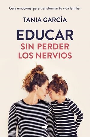 EDUCAR SIN PERDER LOS NERVIOS | 9788416076864 | GARCÍA, TANIA | Llibreria Huch - Llibreria online de Berga 