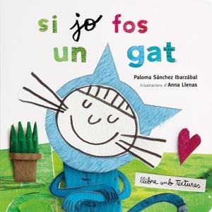SI JO FOS UN GAT. TEXTURES | 9788491378358 | LLENAS, ANNA/SÁNCHEZ IBARZABAL, PALOMA | Llibreria Huch - Llibreria online de Berga 