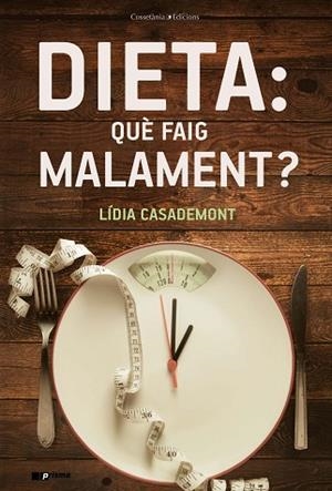 DIETA: QUÈ FAIG MALAMENT? | 9788490348857 | CASADEMONT I SURRELL, LÍDIA | Llibreria Huch - Llibreria online de Berga 