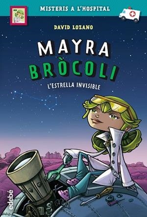 MAYRA BRÓCOLI: L?ESTRELLA INVISIBLE | 9788468342696 | LOZANO GARBALA, DAVID | Llibreria Huch - Llibreria online de Berga 