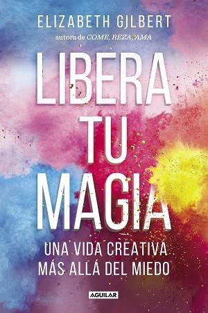 LIBERA TU MAGIA | 9788403518131 | GILBERT, ELIZABETH | Llibreria Huch - Llibreria online de Berga 