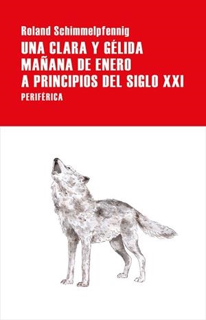 UNA CLARA Y GÉLIDA MAÑANA DE ENERO A PRINCIPIOS DEL SIGLO XXI | 9788416291960 | ROLAND SCHIMMELPFENNIG | Llibreria Huch - Llibreria online de Berga 
