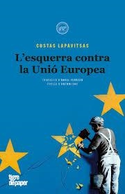 ESQUERRA CONTRA LA UNIO EUROPEA, L' - CAT | 9788416855582 | LAPAVITSAS,COSTAS | Llibreria Huch - Llibreria online de Berga 
