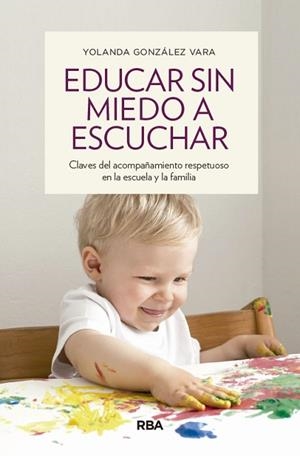 EDUCAR SIN MIEDO A ESCUCHAR | 9788490563922 | GONZÁLEZ VARA, YOLANDA | Llibreria Huch - Llibreria online de Berga 