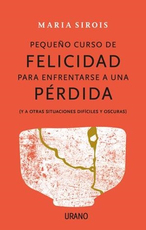 PEQUEÑO CURSO DE FELICIDAD PARA ENFRENTARSE A UNA PÉRDIDA | 9788416720880 | SIROIS, MARIA | Llibreria Huch - Llibreria online de Berga 