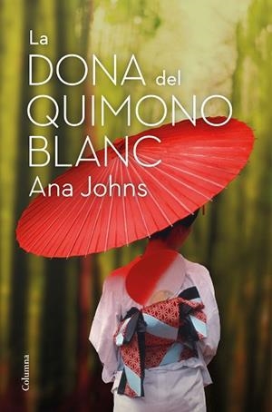 DONA DEL QUIMONO BLANC, LA | 9788466426268 | JOHNS, ANA | Llibreria Huch - Llibreria online de Berga 